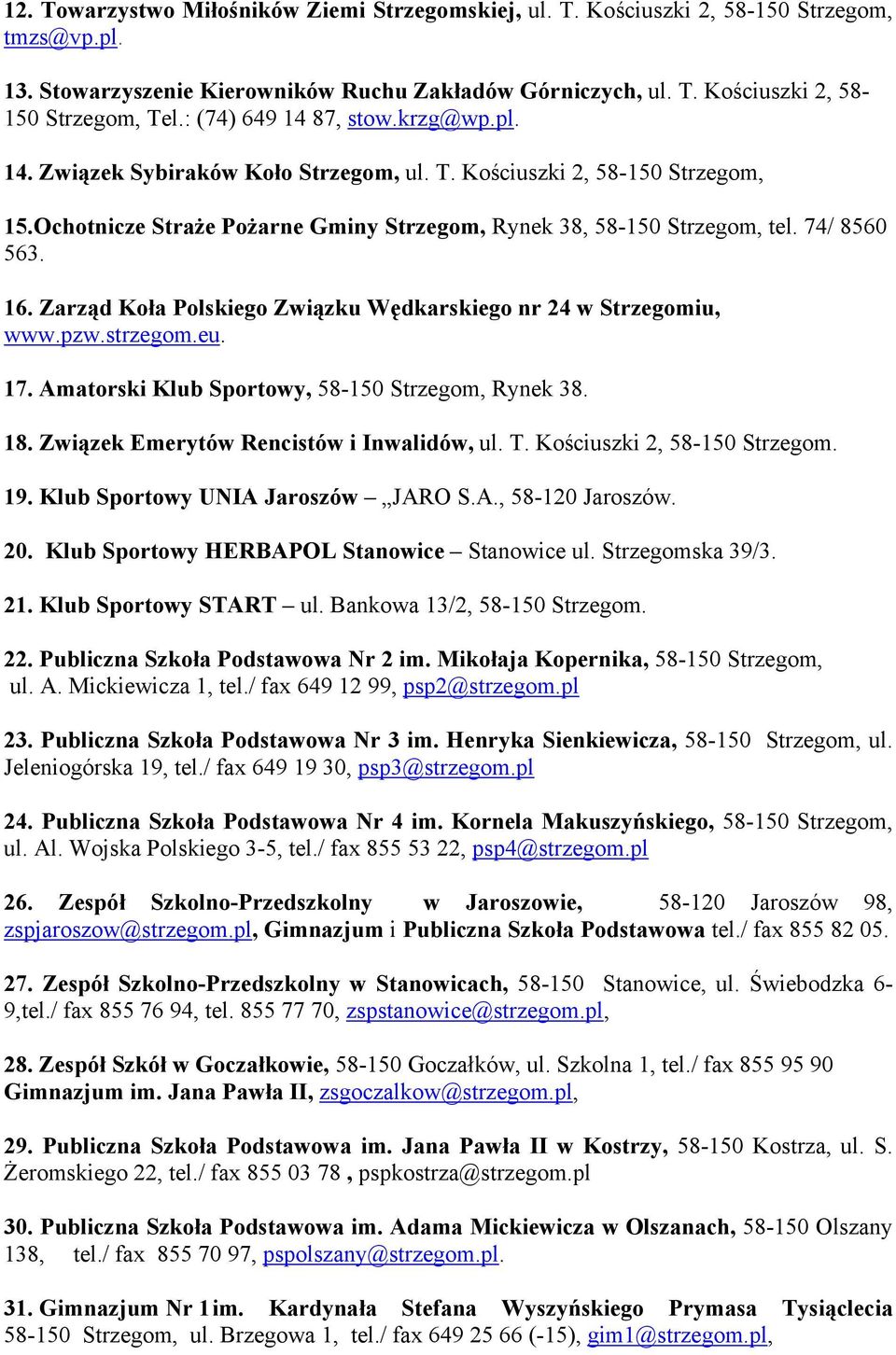 16. Zarząd Koła Polskiego Związku Wędkarskiego nr 24 w, www.pzw.strzegom.eu. 17. Amatorski Klub Sportowy, 58-150 Strzegom, Rynek 38. 18. Związek Emerytów Rencistów i Inwalidów, ul. T.