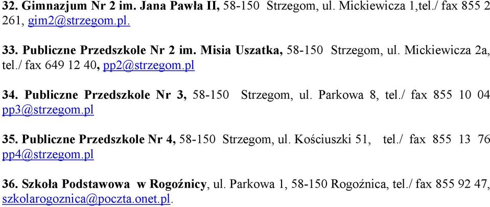 Publiczne Przedszkole Nr 3, 58-150 Strzegom, ul. Parkowa 8, tel./ fax 855 10 04 pp3@strzegom.pl 35.