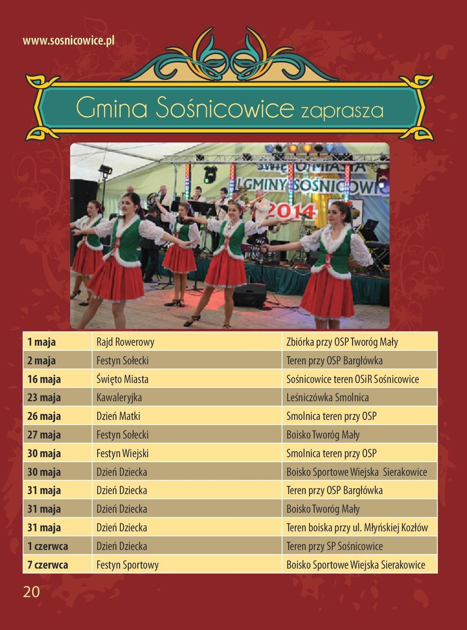 Sośnicowice 23 maja Kawaleryjka Leśniczówka Smolnica 26 maja Dzień Matki Smolnica teren przy OSP 27 maja Festyn Sołecki Boisko Tworóg Mały 30 maja Festyn Wiejski Smolnica