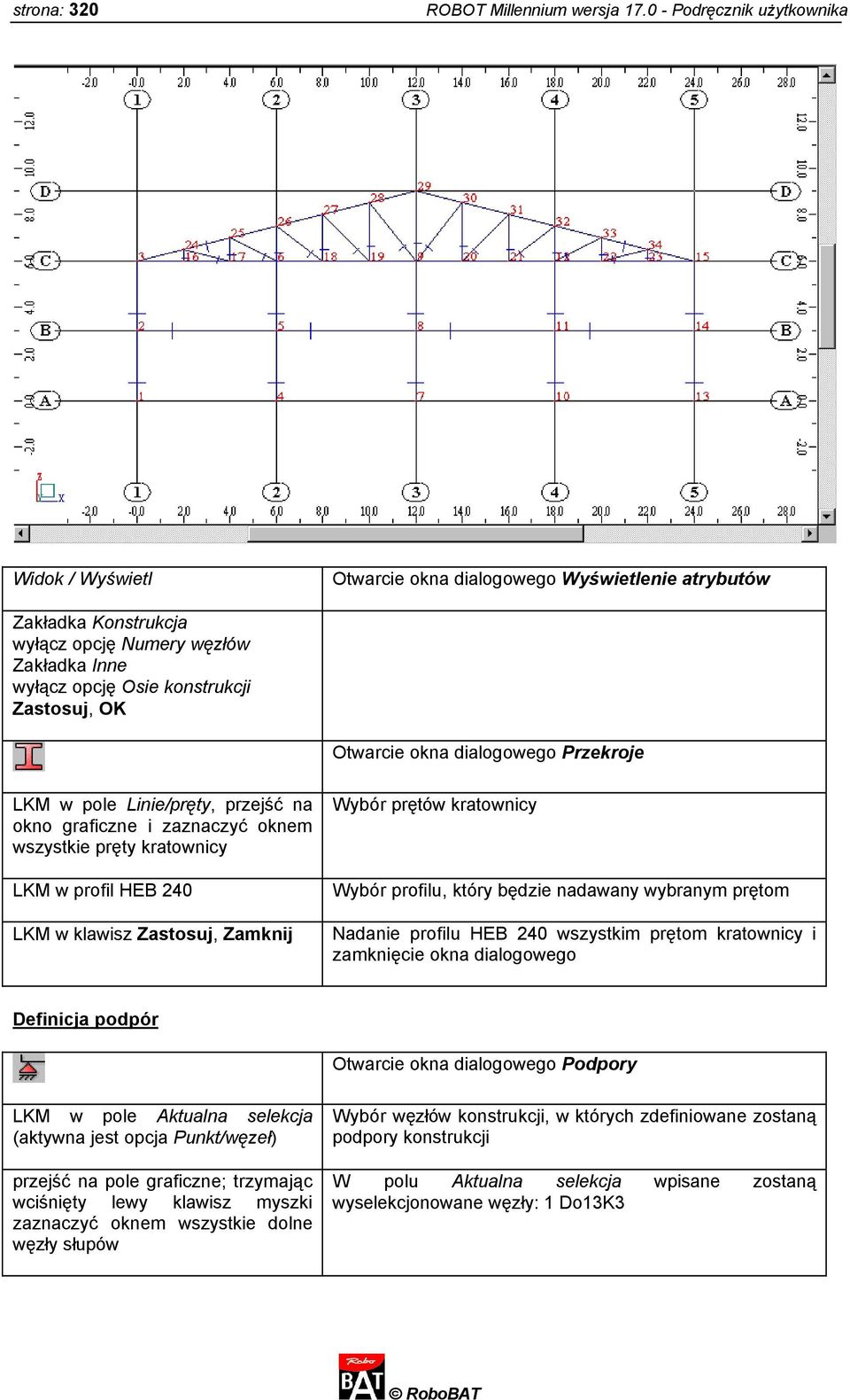 Otwarcie okna dialogowego Przekroje LKM w pole Linie/pręty, przejść na okno graficzne i zaznaczyć oknem wszystkie pręty kratownicy LKM w profil HEB 240 LKM w klawisz Zastosuj, Zamknij Wybór prętów