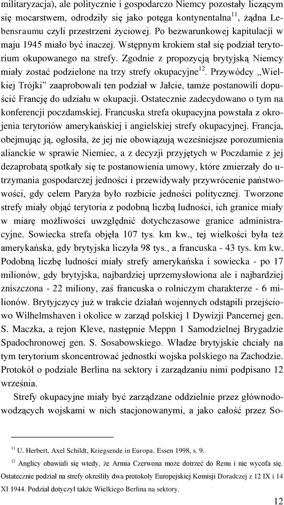 Zgodnie z propozycją brytyjską Niemcy miały zostać podzielone na trzy strefy okupacyjne 12.