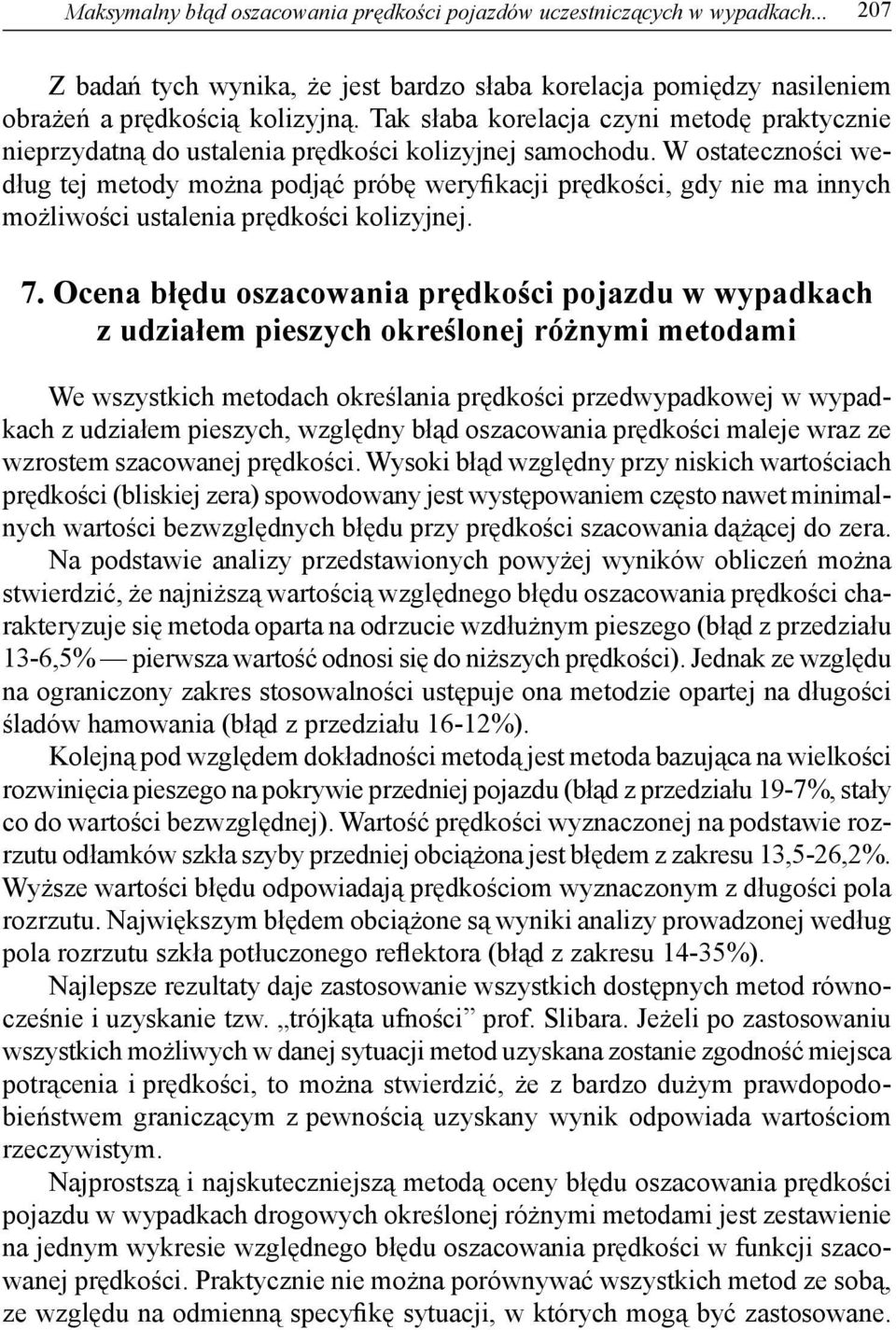 prędkości kolizyjnej 7 Ocena błędu ozacowania prędkości pojazdu w wypadkach z udziałem piezych określonej różnymi metodami We wzytkich metodach określania prędkości przedwypadkowej w wypadkach z