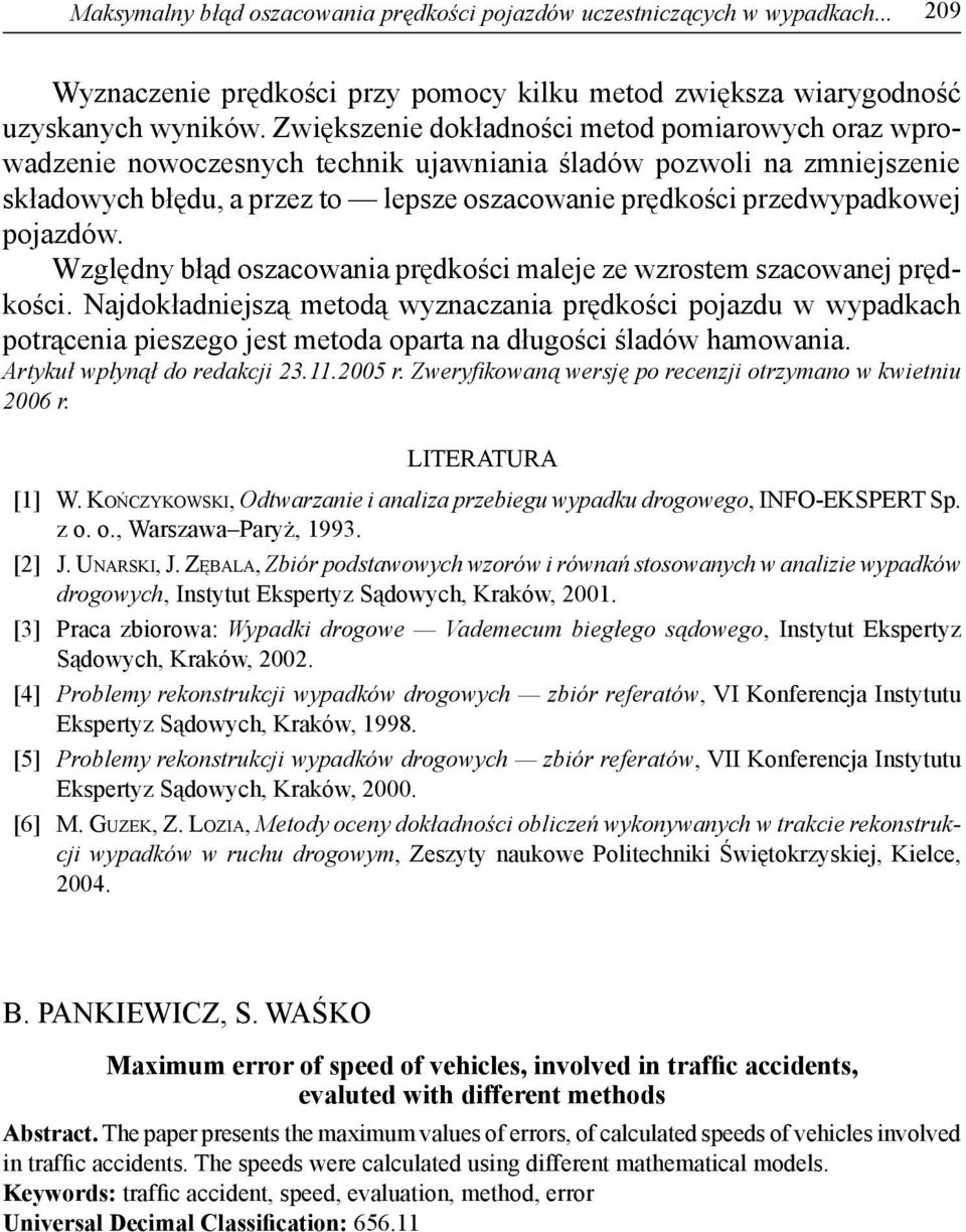 prędkości maleje ze wzrotem zacowanej prędkości Najdokładniejzą metodą wyznaczania prędkości pojazdu w wypadkach potrącenia piezego jet metoda oparta na długości śladów hamowania Artykuł wpłynął do