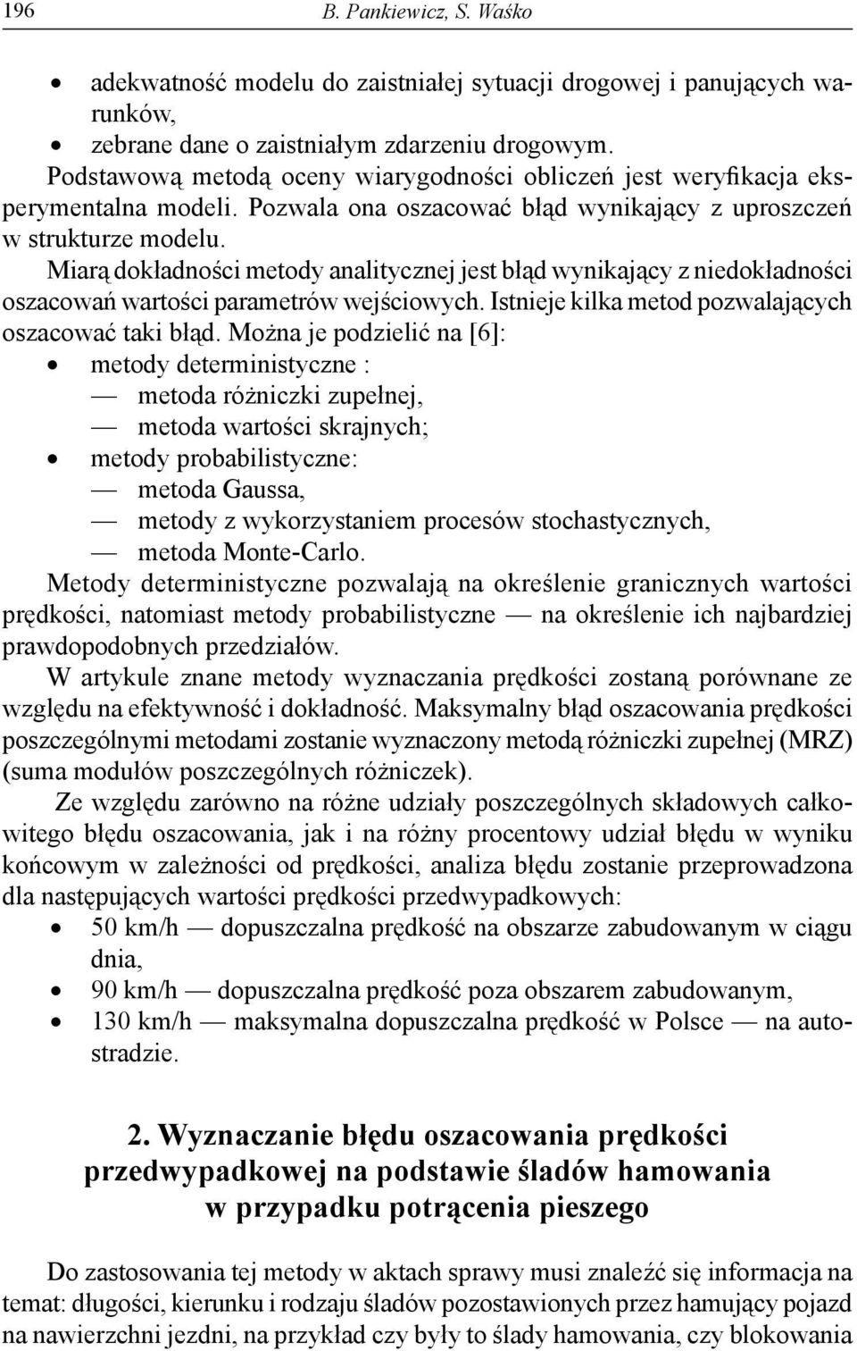 parametrów wejściowych Itnieje kilka metod pozwalających ozacować taki błąd Można je podzielić na [6]: metody determinityczne : metoda różniczki zupełnej, metoda wartości krajnych; metody