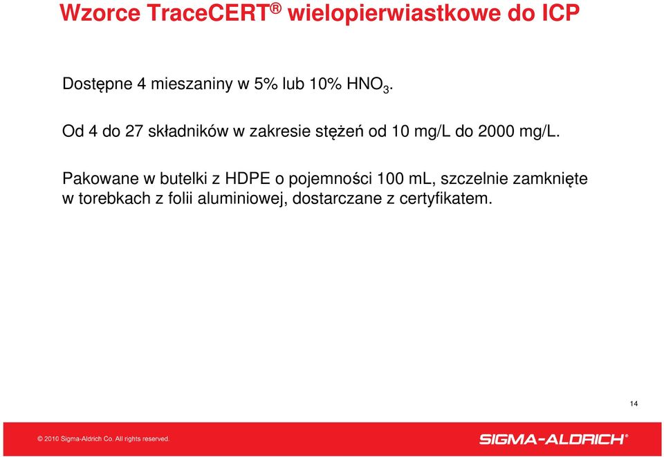 Od 4 do 27 składników w zakresie stężeń od 10 mg/l do 2000 mg/l.