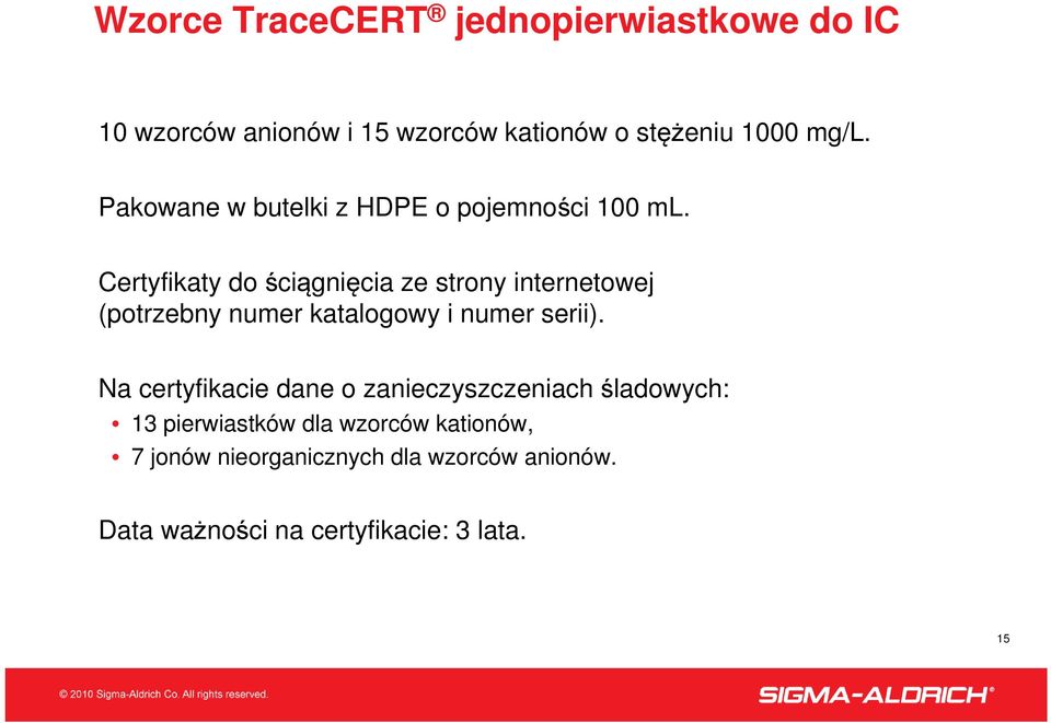 Certyfikaty do ściągnięcia ze strony internetowej (potrzebny numer katalogowy i numer serii).