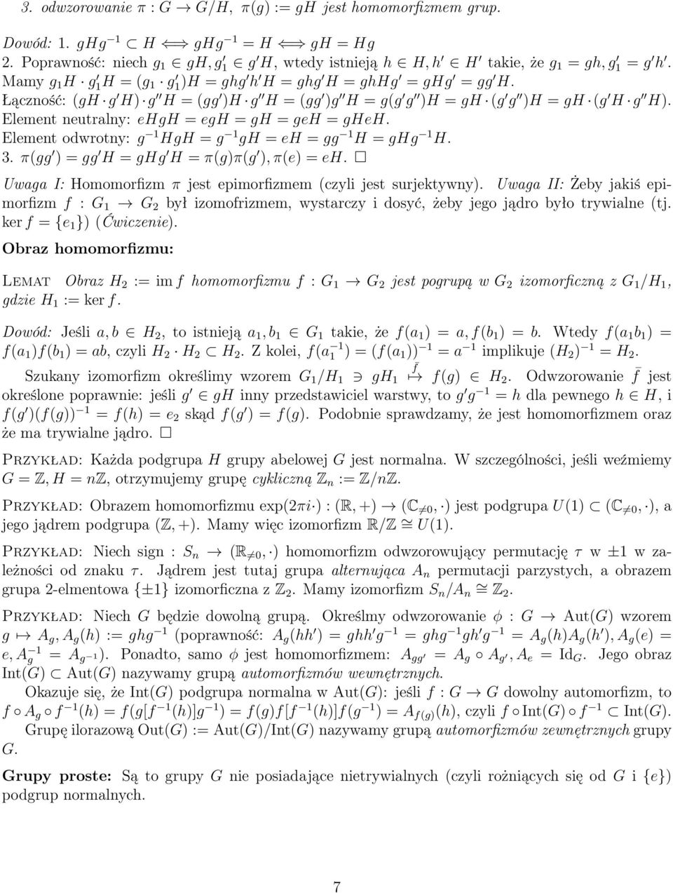 Element neutralny: ehgh = egh = gh = geh = gheh. Element odwrotny: g 1 HgH = g 1 gh = eh = gg 1 H = ghg 1 H. 3. π(gg ) = gg H = ghg H = π(g)π(g ), π(e) = eh.