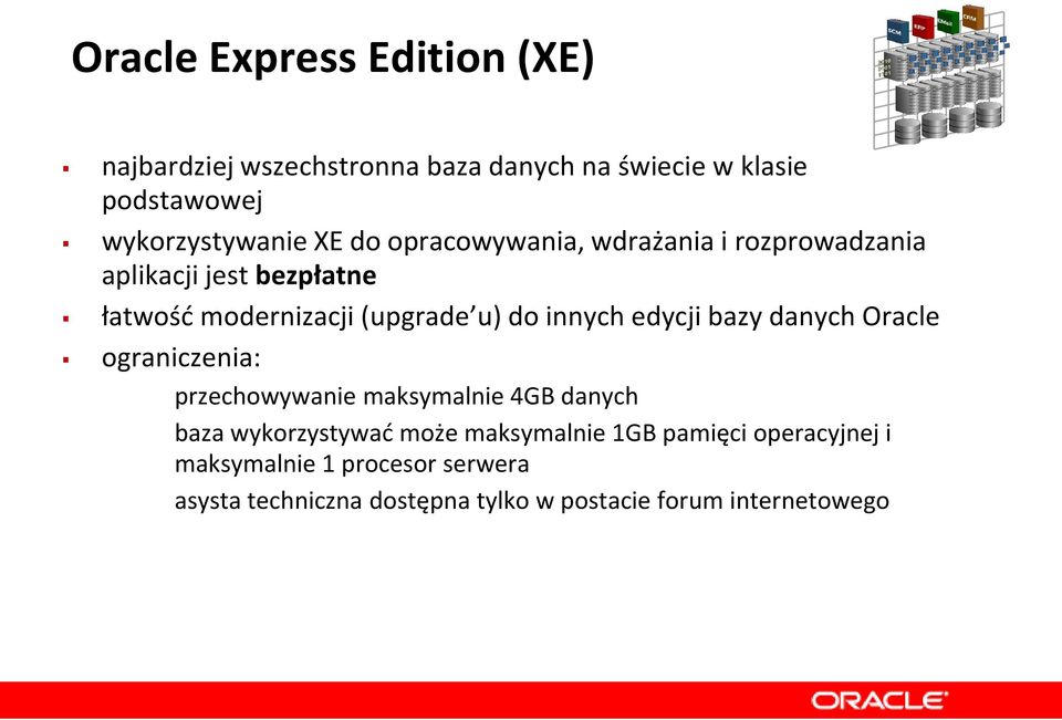 edycji bazy danych Oracle ograniczenia: przechowywanie maksymalnie 4GB danych baza wykorzystywad może maksymalnie