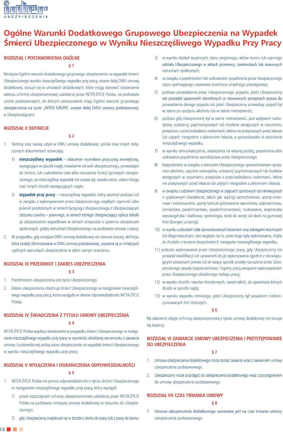 rozszerzenie zakresu ochrony ubezpieczeniowej udzielanej przez INTER-ŻYCIE Polska, na podstawie umów podstawowych, do których zastosowanie mają Ogólne warunki grupowego ubezpieczenia na życie INTER