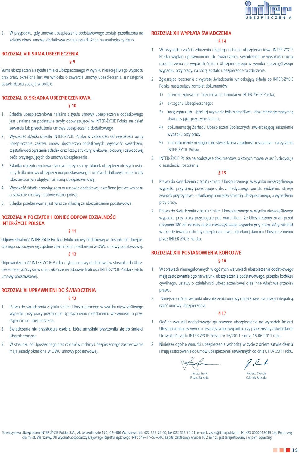 potwierdzona zostaje w polisie. ROZDZIAŁ IX SKŁADKA UBEZPIECZENIOWA 10 1.