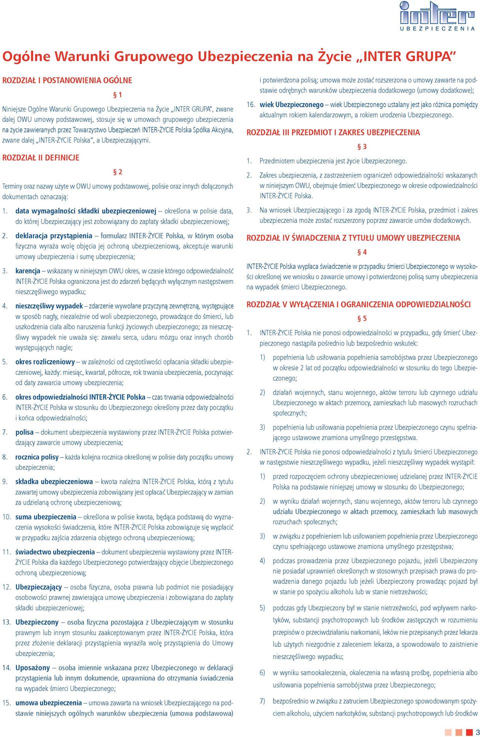 ROZDZIAŁ II DEFINICJE 2 Terminy oraz nazwy użyte w OWU umowy podstawowej, polisie oraz innych dołączonych dokumentach oznaczają: 1.