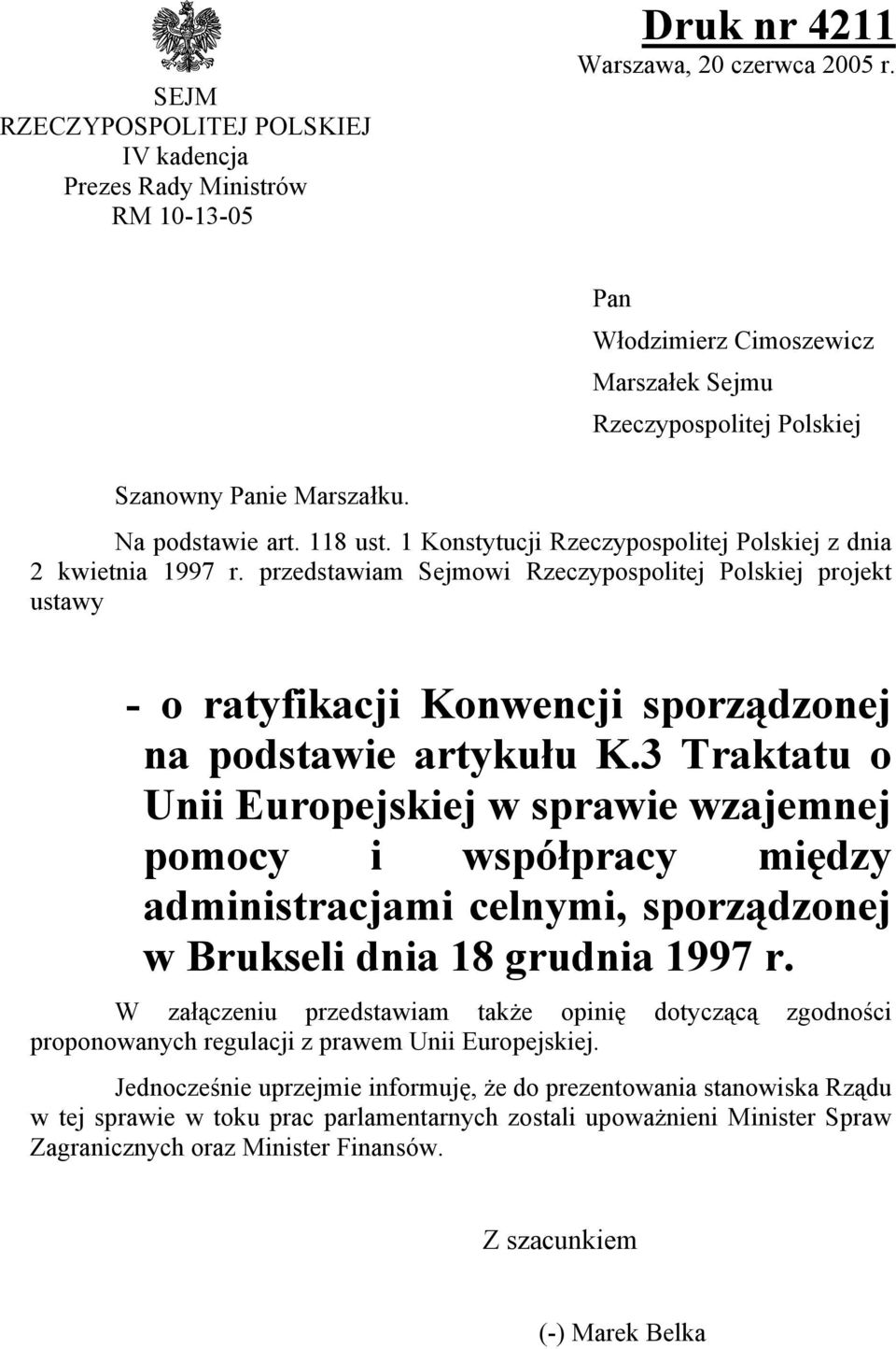 przedstawiam Sejmowi Rzeczypospolitej Polskiej projekt ustawy - o ratyfikacji Konwencji sporządzonej na podstawie artykułu K.