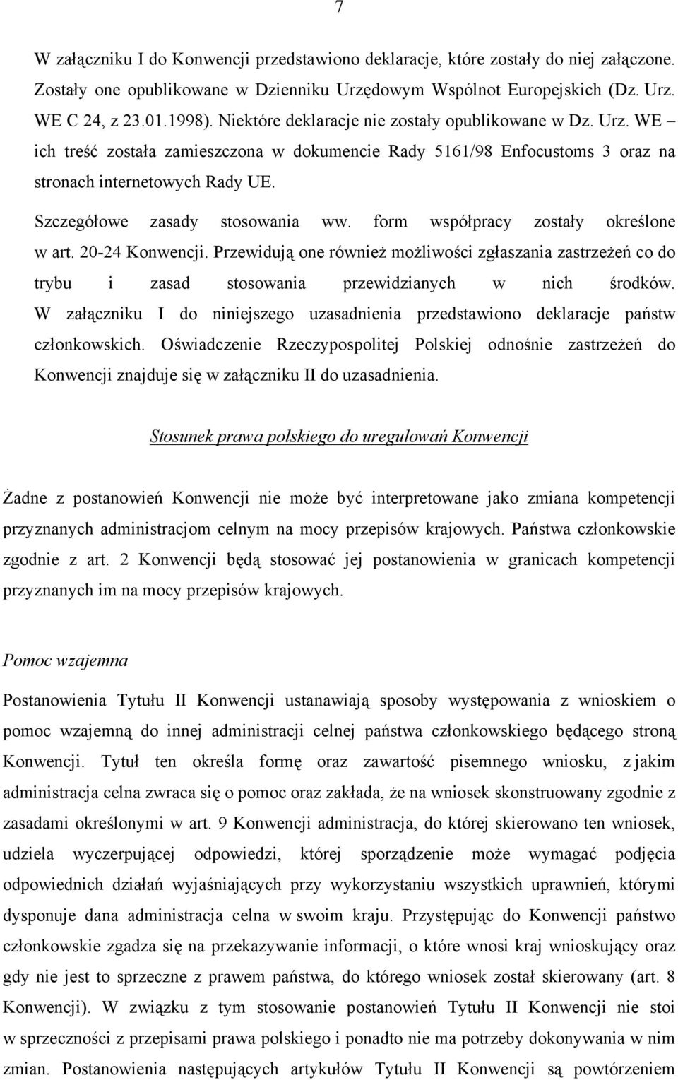 Szczegółowe zasady stosowania ww. form współpracy zostały określone w art. 20-24 Konwencji.