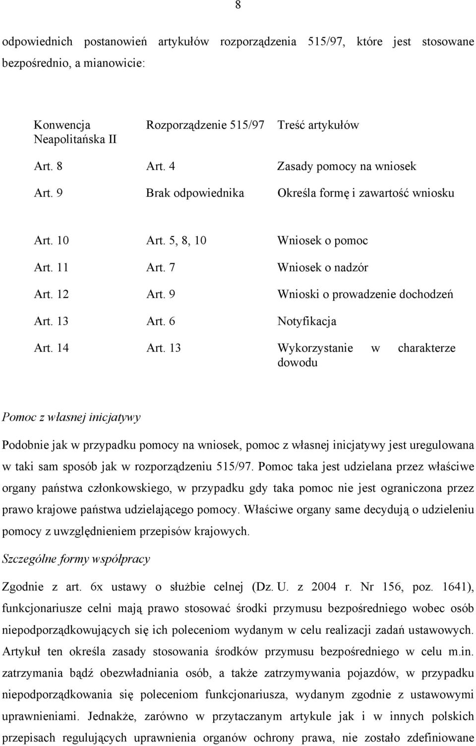 9 Wnioski o prowadzenie dochodzeń Art. 13 Art. 6 Notyfikacja Art. 14 Art.
