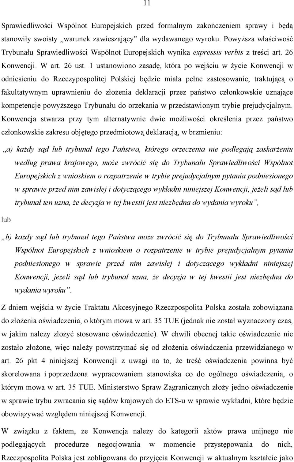 1 ustanowiono zasadę, która po wejściu w życie Konwencji w odniesieniu do Rzeczypospolitej Polskiej będzie miała pełne zastosowanie, traktującą o fakultatywnym uprawnieniu do złożenia deklaracji