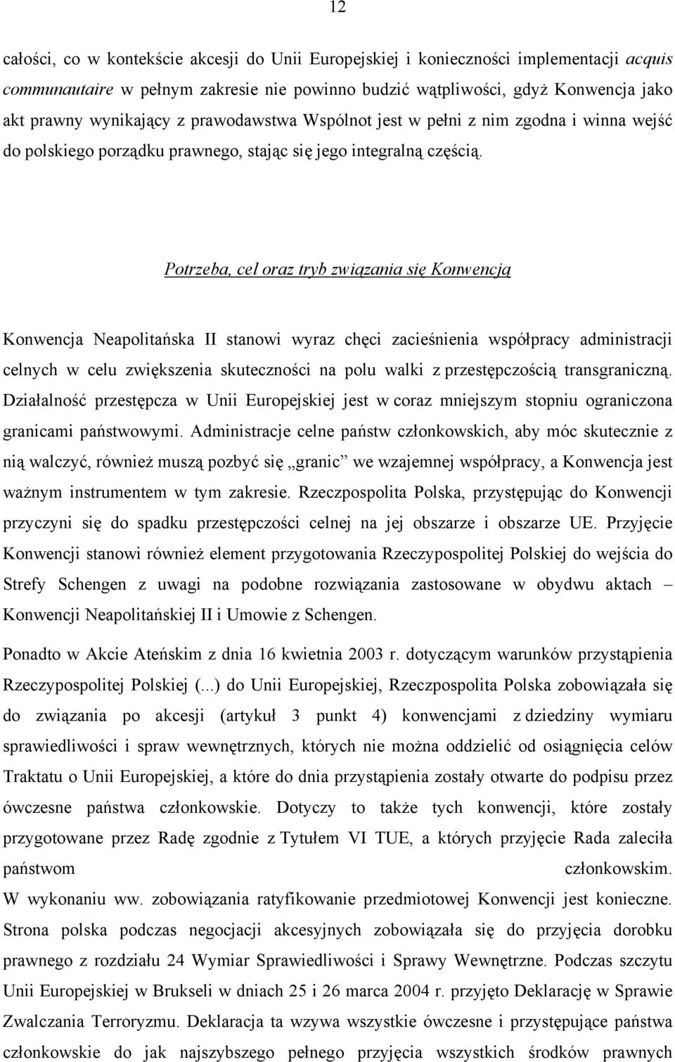 Potrzeba, cel oraz tryb związania się Konwencją Konwencja Neapolitańska II stanowi wyraz chęci zacieśnienia współpracy administracji celnych w celu zwiększenia skuteczności na polu walki z