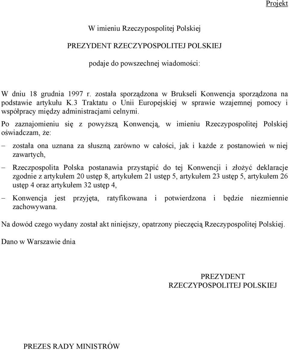 Po zaznajomieniu się z powyższą Konwencją, w imieniu Rzeczypospolitej Polskiej oświadczam, że: została ona uznana za słuszną zarówno w całości, jak i każde z postanowień w niej zawartych,