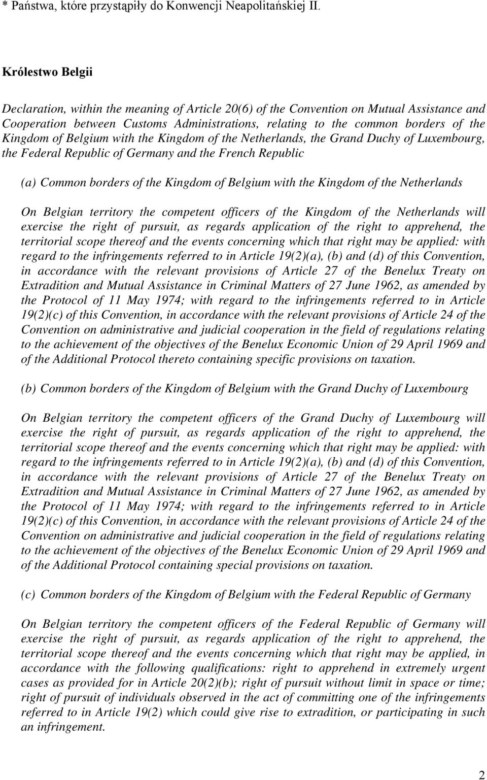 of Belgium with the Kingdom of the Netherlands, the Grand Duchy of Luxembourg, the Federal Republic of Germany and the French Republic (a) Common borders of the Kingdom of Belgium with the Kingdom of