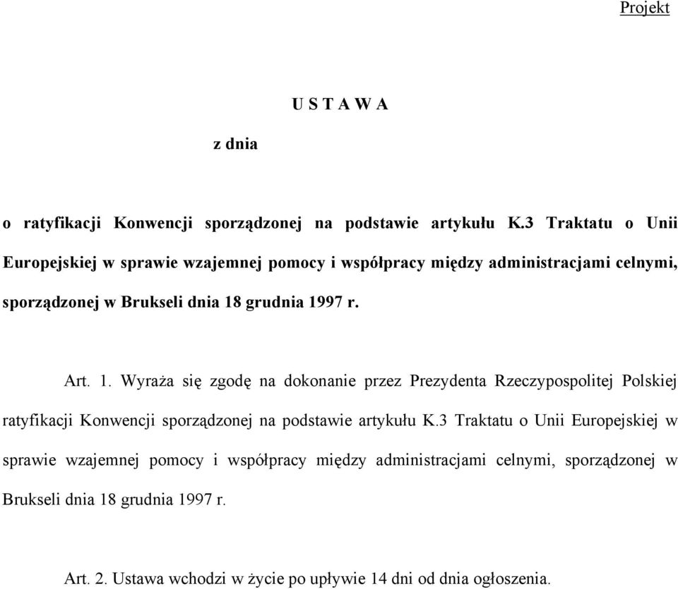 Art. 1. Wyraża się zgodę na dokonanie przez Prezydenta Rzeczypospolitej Polskiej ratyfikacji Konwencji sporządzonej na podstawie artykułu K. Art. 2.