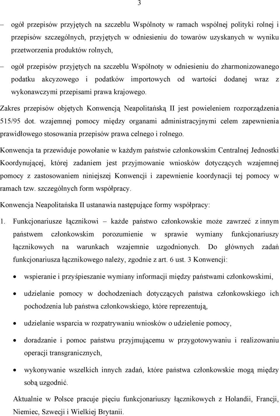 Zakres przepisów objętych Konwencją Neapolitańską II jest powieleniem rozporządzenia 515/95 dot.