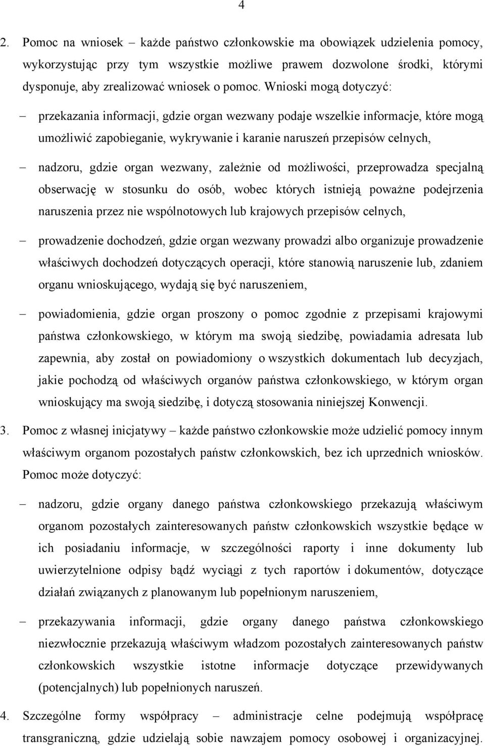 wezwany, zależnie od możliwości, przeprowadza specjalną obserwację w stosunku do osób, wobec których istnieją poważne podejrzenia naruszenia przez nie wspólnotowych lub krajowych przepisów celnych,
