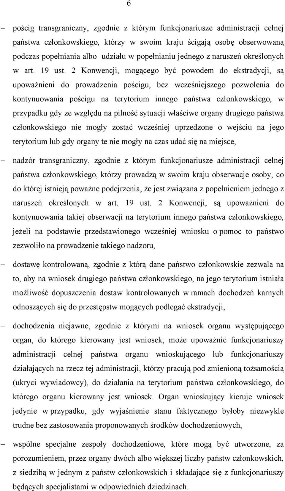 2 Konwencji, mogącego być powodem do ekstradycji, są upoważnieni do prowadzenia pościgu, bez wcześniejszego pozwolenia do kontynuowania pościgu na terytorium innego państwa członkowskiego, w