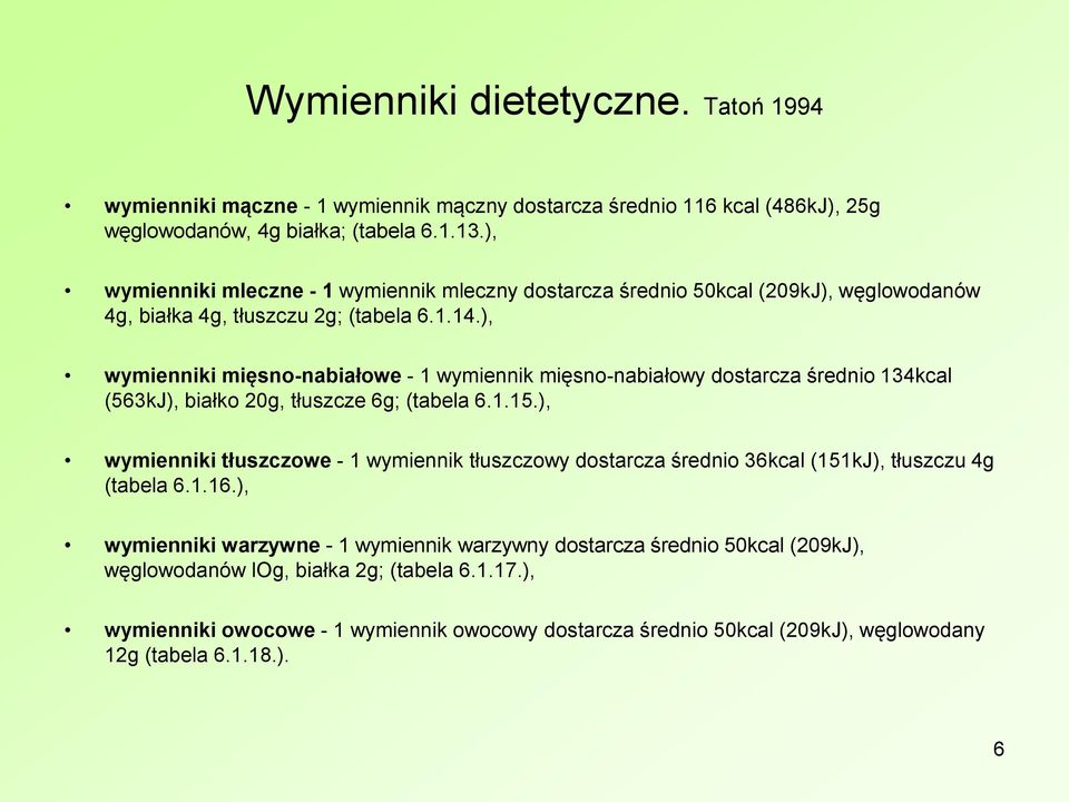 ), wymienniki mięsno-nabiałowe - 1 wymiennik mięsno-nabiałowy dostarcza średnio 134kcal (563kJ), białko 20g, tłuszcze 6g; (tabela 6.1.15.