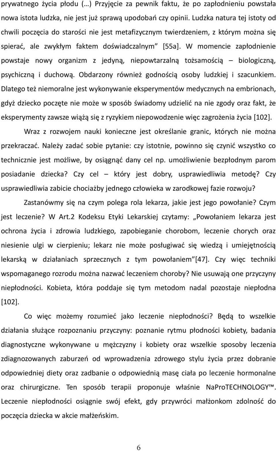 W momencie zapłodnienie powstaje nowy organizm z jedyną, niepowtarzalną tożsamością biologiczną, psychiczną i duchową. Obdarzony również godnością osoby ludzkiej i szacunkiem.