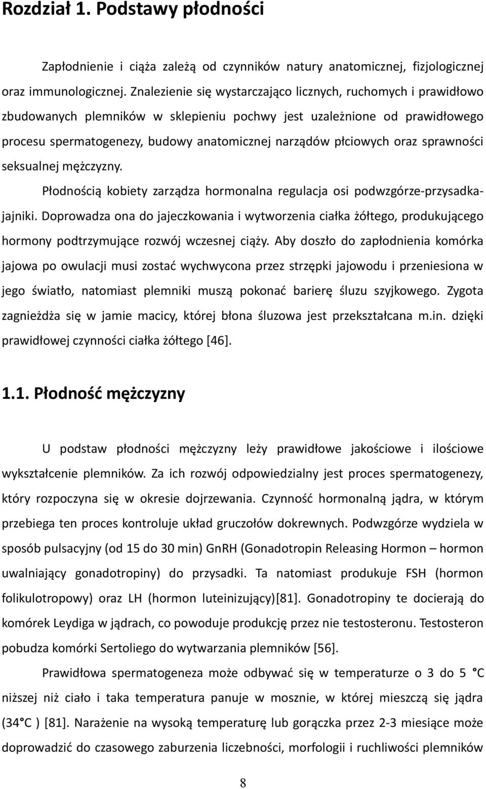 płciowych oraz sprawności seksualnej mężczyzny. Płodnością kobiety zarządza hormonalna regulacja osi podwzgórze-przysadkajajniki.