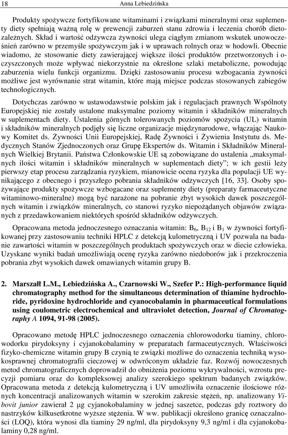 Obecnie wiadomo, że stosowanie diety zawierającej większe ilości produktów przetworzonych i o- czyszczonych może wpływać niekorzystnie na określone szlaki metaboliczne, powodując zaburzenia wielu