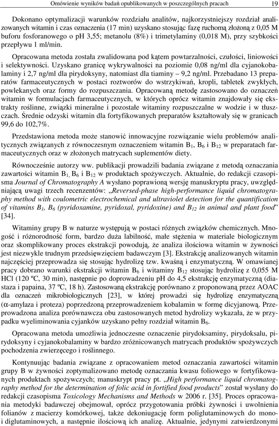 Opracowana metoda została zwalidowana pod kątem powtarzalności, czułości, liniowości i selektywności.