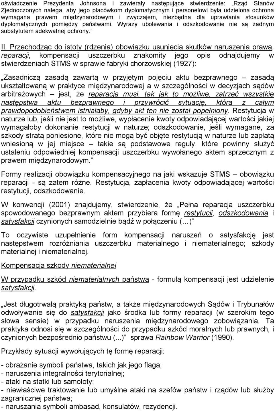 Przechodząc do istoty (rdzenia) obowiązku usunięcia skutków naruszenia prawa, reparacji, kompensacji uszczerbku znakomity jego opis odnajdujemy w stwierdzeniach STMS w sprawie fabryki chorzowskiej