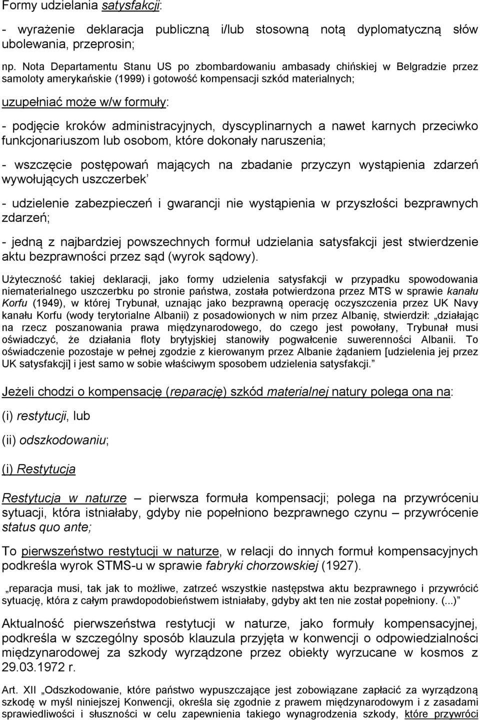 kroków administracyjnych, dyscyplinarnych a nawet karnych przeciwko funkcjonariuszom lub osobom, które dokonały naruszenia; - wszczęcie postępowań mających na zbadanie przyczyn wystąpienia zdarzeń
