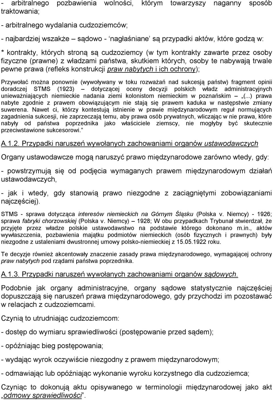 nabytych i ich ochrony); Przywołać można ponownie (wywoływany w toku rozważań nad sukcesją państw) fragment opinii doradczej STMS (1923) dotyczącej oceny decyzji polskich władz administracyjnych