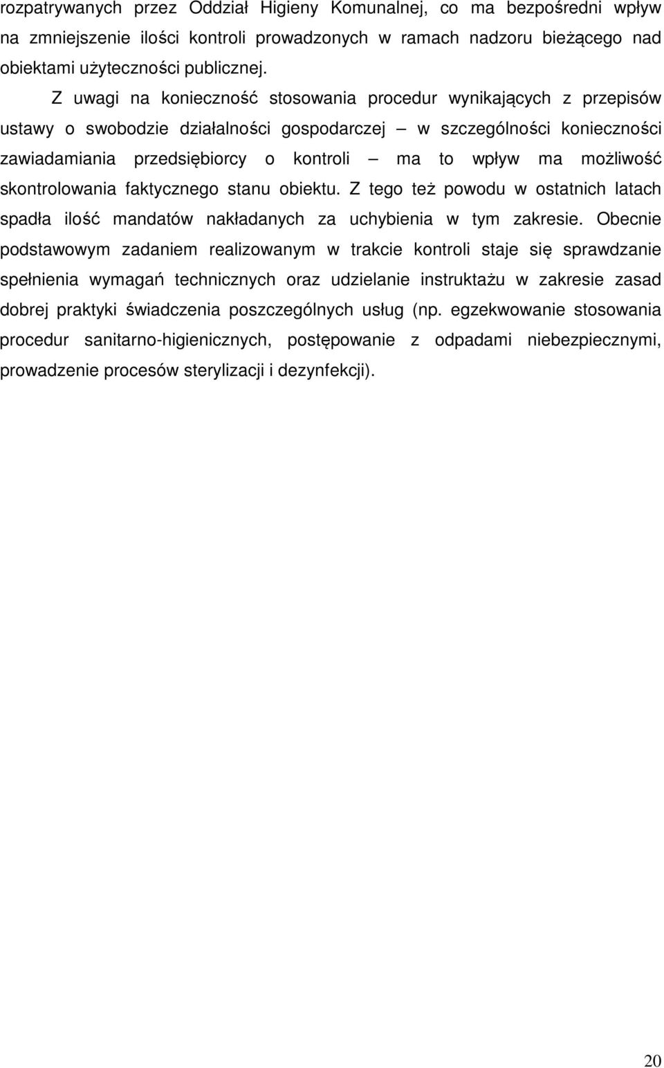 możliwość skontrolowania faktycznego stanu obiektu. Z tego też powodu w ostatnich latach spadła ilość mandatów nakładanych za uchybienia w tym zakresie.