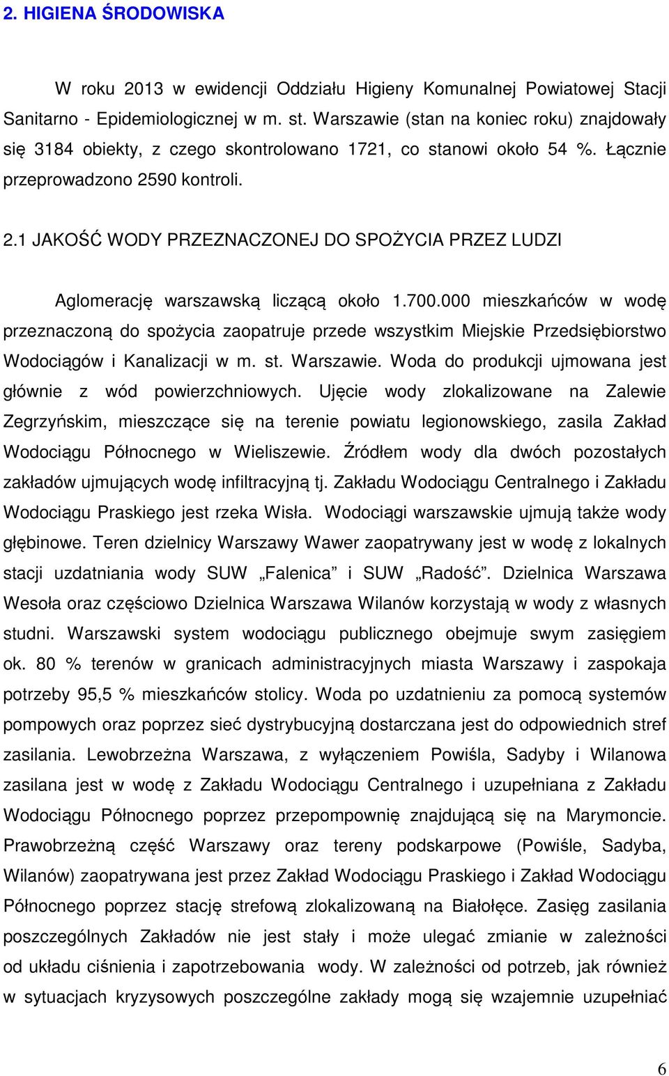 9 kontroli. 2.1 JAKOŚĆ WODY PRZEZNACZONEJ DO SPOŻYCIA PRZEZ LUDZI Aglomerację warszawską liczącą około 1.7.