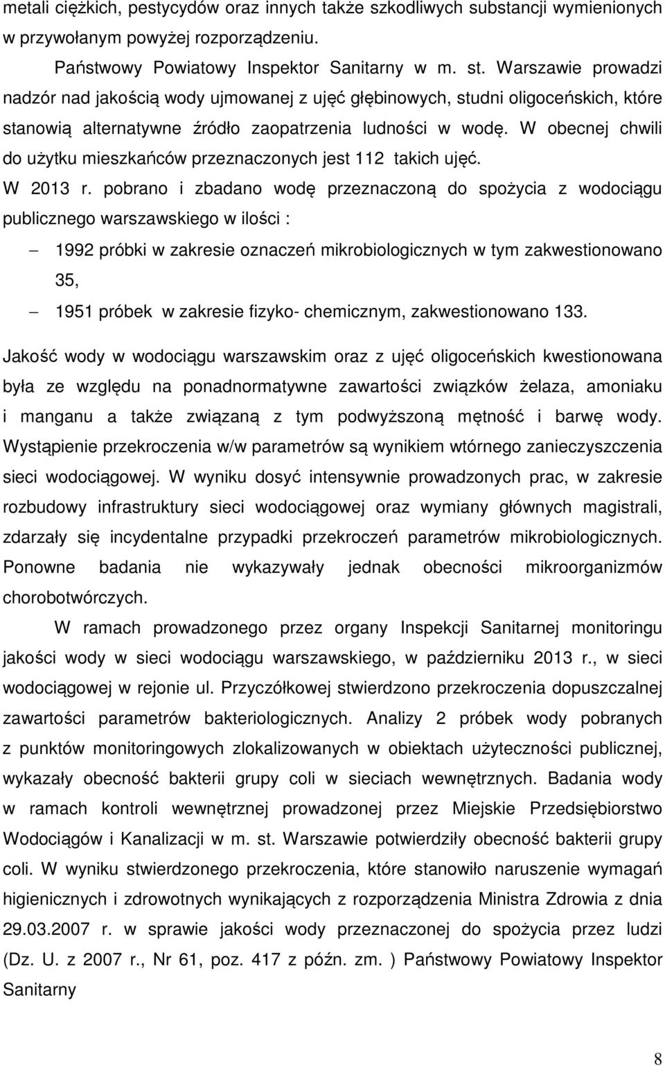 W obecnej chwili do użytku mieszkańców przeznaczonych jest 112 takich ujęć. W 213 r.