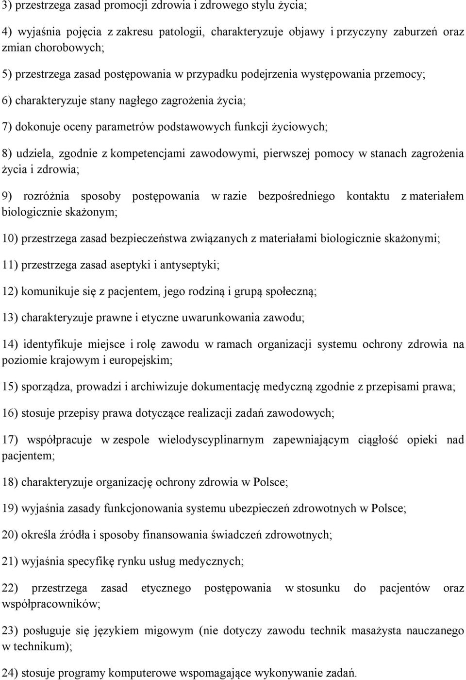 kompetencjami zawodowymi, pierwszej pomocy w stanach zagrożenia życia i zdrowia; 9) rozróżnia sposoby postępowania w razie bezpośredniego kontaktu z materiałem biologicznie skażonym; 10) przestrzega