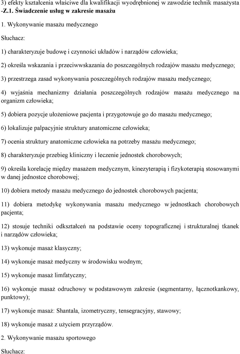 zasad wykonywania poszczególnych rodzajów masażu medycznego; 4) wyjaśnia mechanizmy działania poszczególnych rodzajów masażu medycznego na organizm człowieka; 5) dobiera pozycje ułożeniowe pacjenta i