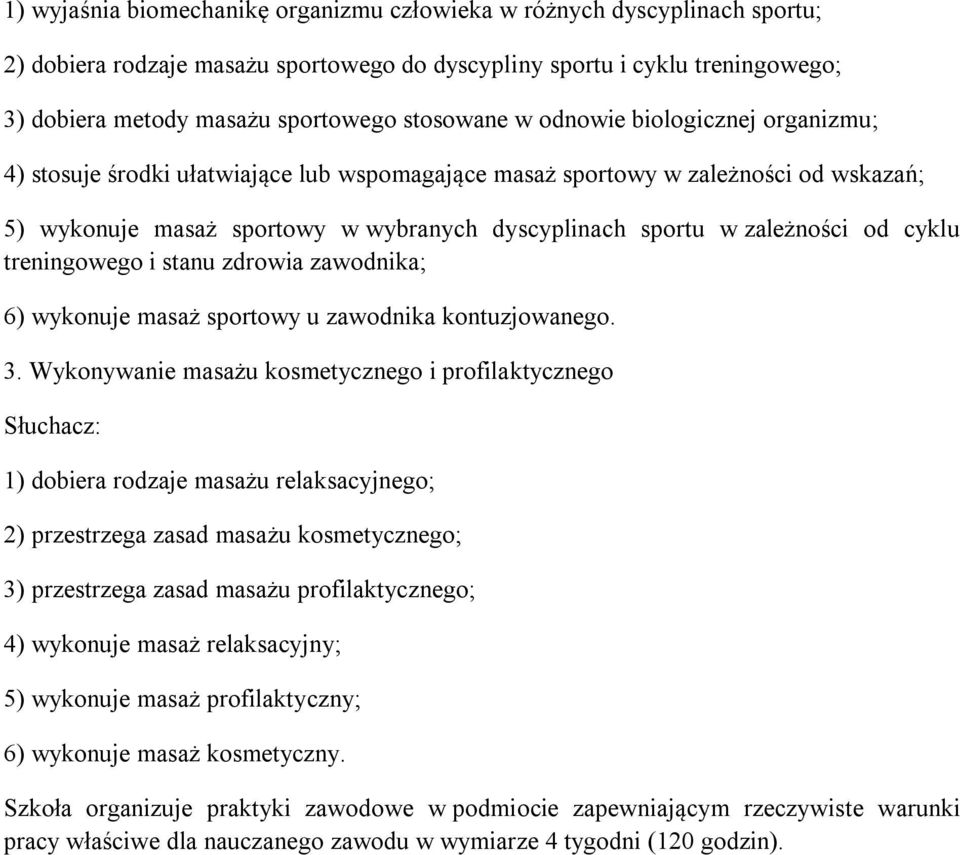 zależności od cyklu treningowego i stanu zdrowia zawodnika; 6) wykonuje masaż sportowy u zawodnika kontuzjowanego. 3.