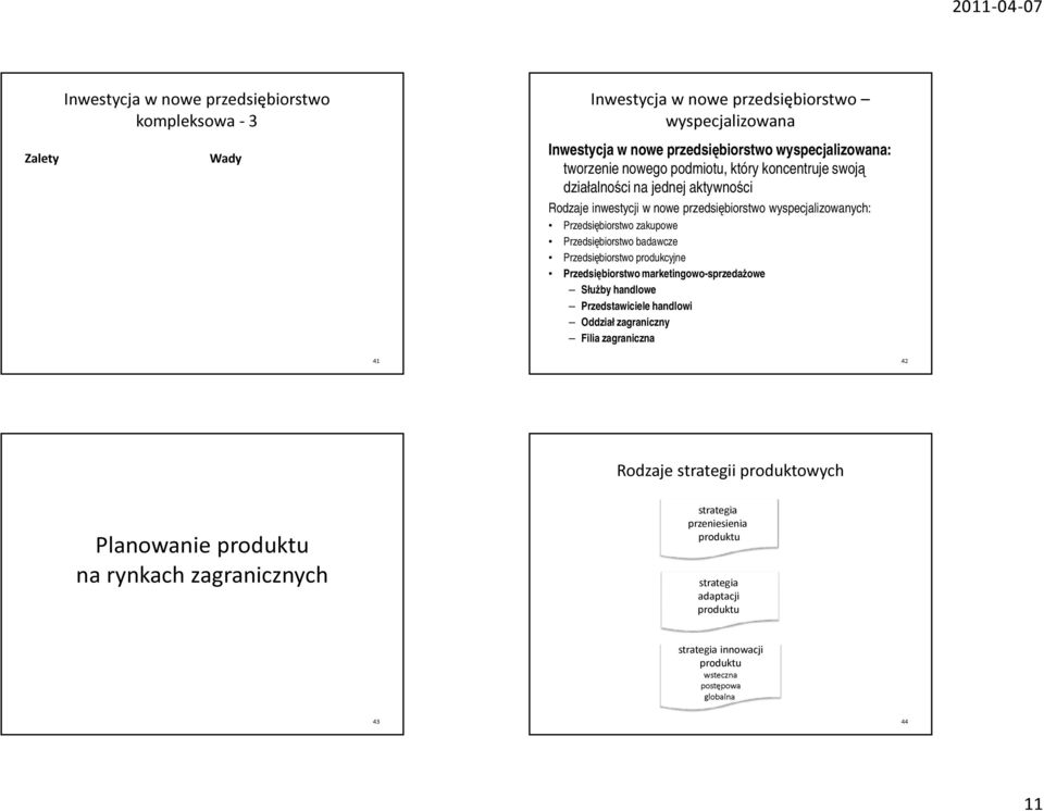 badawcze Przedsiębiorstwo produkcyjne Przedsiębiorstwo marketingowo-sprzedażowe łużby handlowe Przedstawiciele handlowi Oddział zagraniczny Filia zagraniczna 41 42 Rodzaje strategii