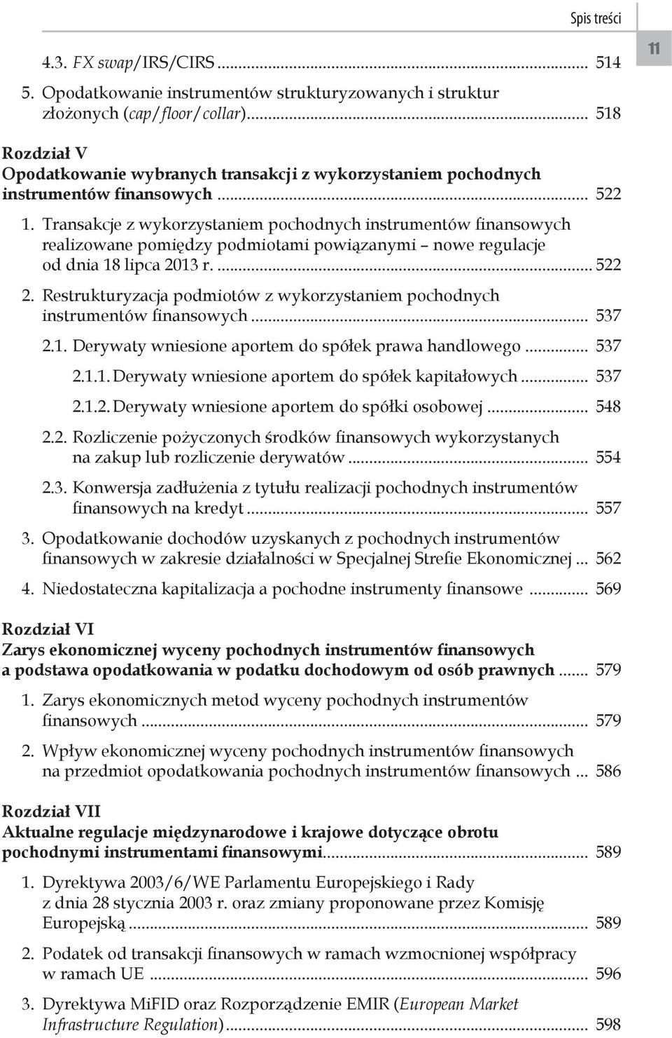 Transakcje z wykorzystaniem pochodnych instrumentów finansowych realizowane pomiędzy podmiotami powiązanymi nowe regulacje od dnia 18 lipca 2013 r... 522 2.