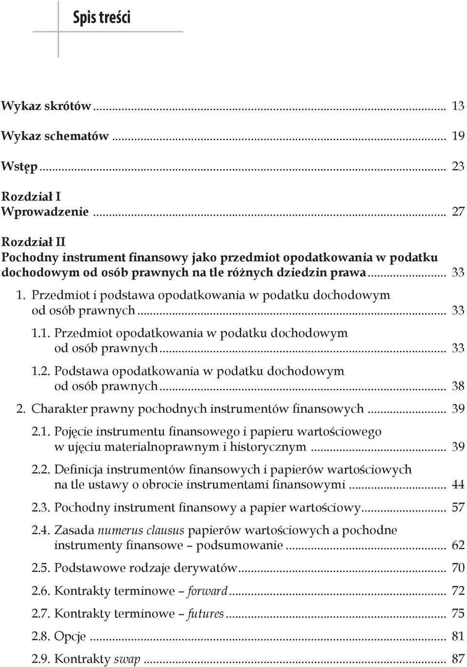 Przedmiot i podstawa opodatkowania w podatku dochodowym od osób prawnych... 33 1.1. Przedmiot opodatkowania w podatku dochodowym od osób prawnych... 33 1.2.