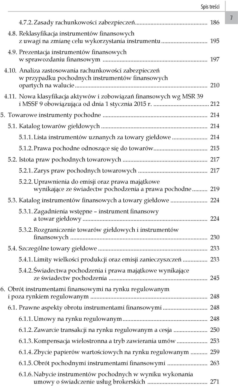 .. 210 4.11. Nowa klasyfikacja aktywów i zobowiązań finansowych wg MSR 39 i MSSF 9 obowiązująca od dnia 1 stycznia 2015 r.... 212 5. Towarowe instrumenty pochodne... 214 5.1. Katalog towarów giełdowych.