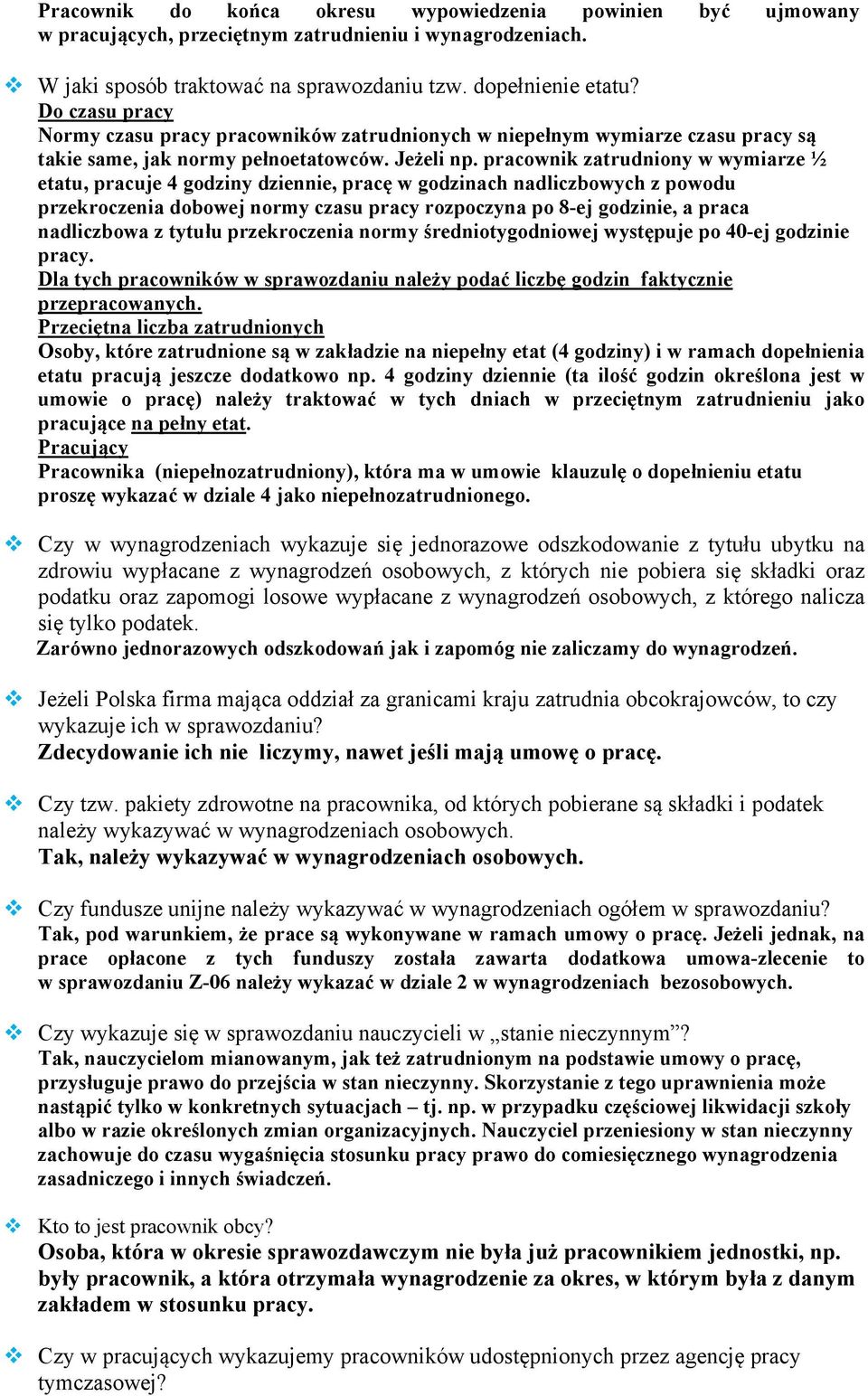 pracownik zatrudniony w wymiarze ½ etatu, pracuje 4 godziny dziennie, pracę w godzinach nadliczbowych z powodu przekroczenia dobowej normy czasu pracy rozpoczyna po 8-ej godzinie, a praca nadliczbowa