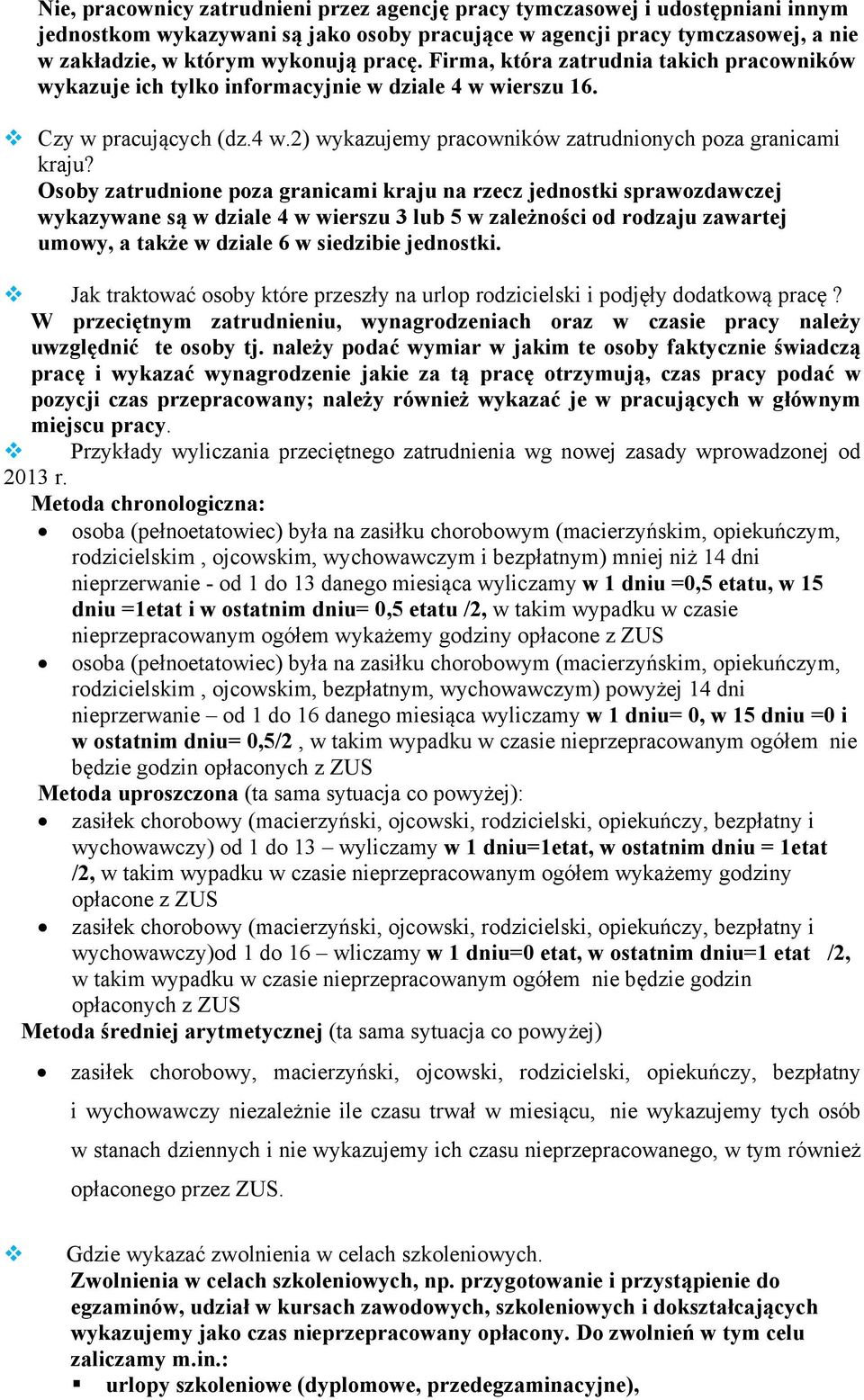 Osoby zatrudnione poza granicami kraju na rzecz jednostki sprawozdawczej wykazywane są w dziale 4 w wierszu 3 lub 5 w zależności od rodzaju zawartej umowy, a także w dziale 6 w siedzibie jednostki.