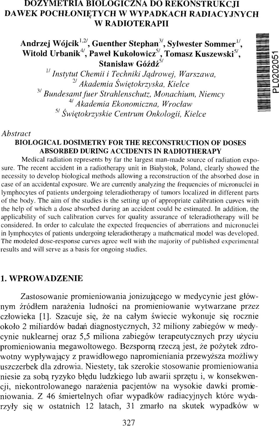 Wroclaw 57 Świętokrzyskie Centrum Onkologii, Kielce Abstract BIOLOGICAL DOSIMETRY FOR THE RECONSTRUCTION OF DOSES ABSORBED DURING ACCIDENTS IN RADIOTHERAPY Medical radiation represents by far the