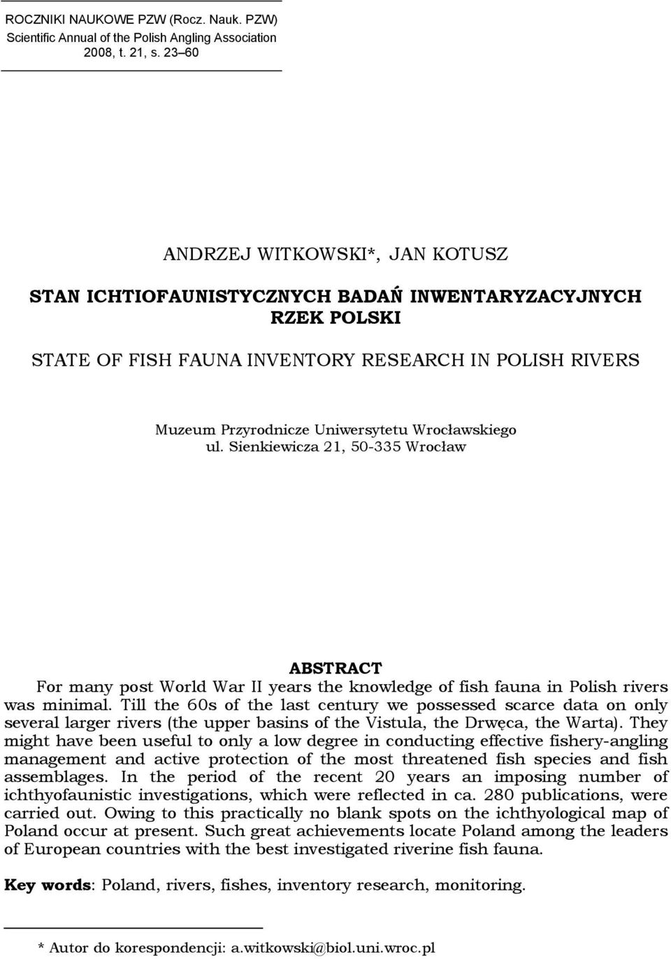 Wrocławskiego ul. Sienkiewicza 21, 50-335 Wrocław ABSTRACT For many post World War II years the knowledge of fish fauna in Polish rivers was minimal.