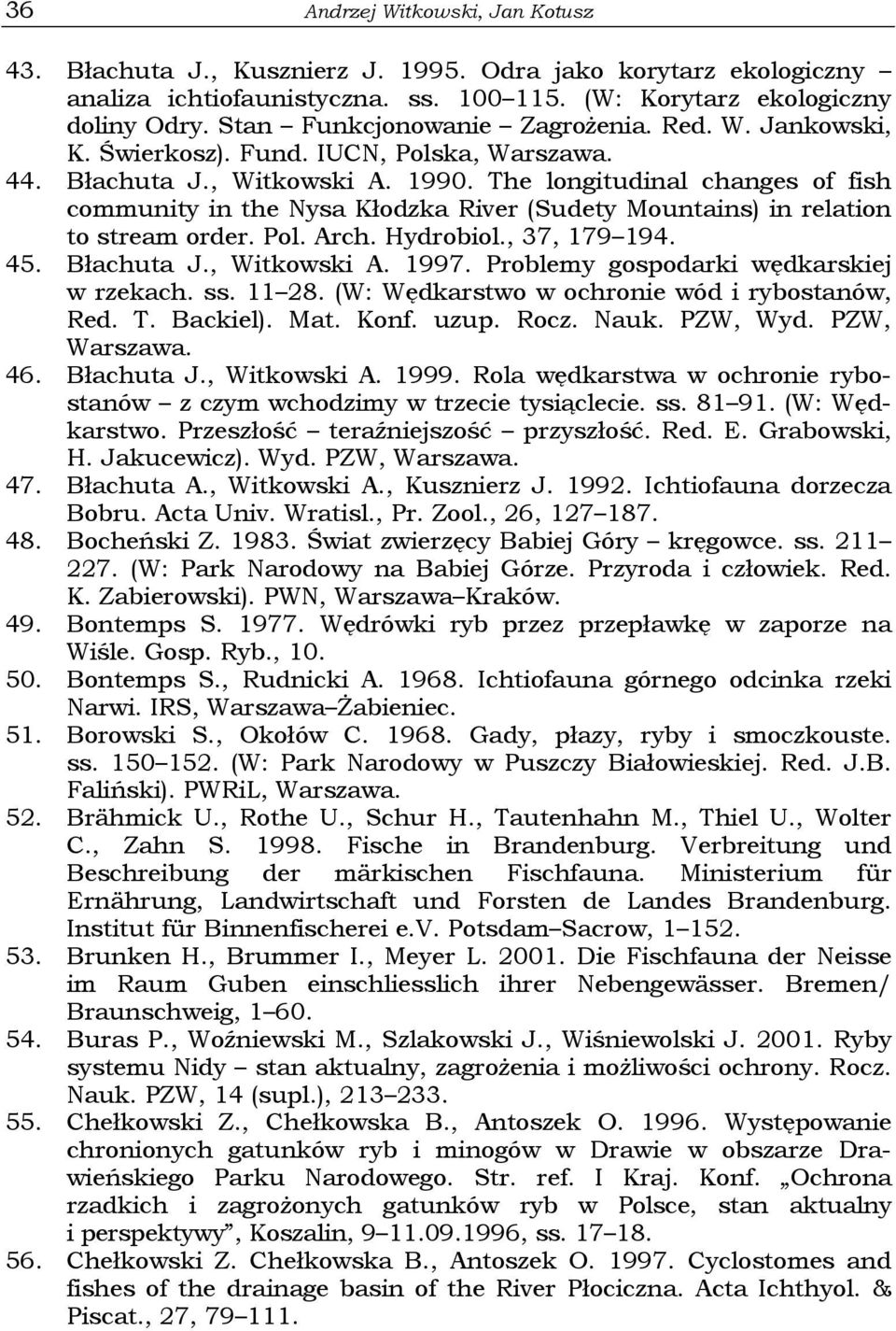 The longitudinal changes of fish community in the Nysa Kłodzka River (Sudety Mountains) in relation to stream order. Pol. Arch. Hydrobiol., 37, 179 194. 45. Błachuta J., Witkowski A. 1997.