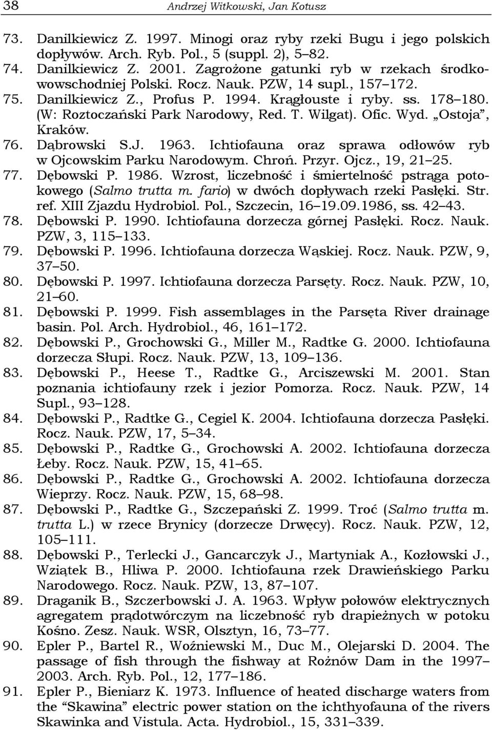 T. Wilgat). Ofic. Wyd. Ostoja, Kraków. 76. Dąbrowski S.J. 1963. Ichtiofauna oraz sprawa odłowów ryb w Ojcowskim Parku Narodowym. Chroń. Przyr. Ojcz., 19, 21 25. 77. Dębowski P. 1986.